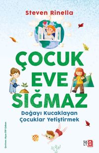 Çocuk Eve Sığmaz & Doğayı Kucaklayan Çocuklar Yetiştirmek