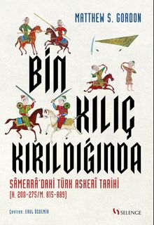 Bin Kılıç Kırıldığında & Samerra'daki Türk Askeri Tarihi (H. 200-275/M. 815-889)