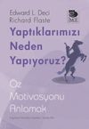Yaptıklarımızı Neden Yapıyoruz? & &Ouml;z Motivasyonu Anlamak