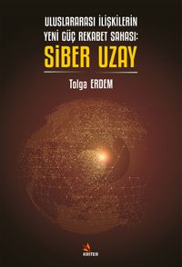 Uluslararası İlişkilerin Yeni Güç Rekabet Sahası: Siber Uzay