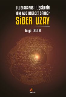 Uluslararası İlişkilerin Yeni Güç Rekabet Sahası: Siber Uzay