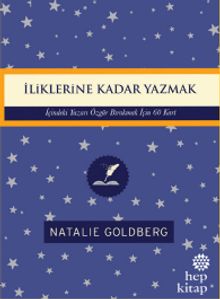 İliklerine Kadar Yazmak: İçindeki Yazarı Özgür Bırakmak İçin 60 Kart 