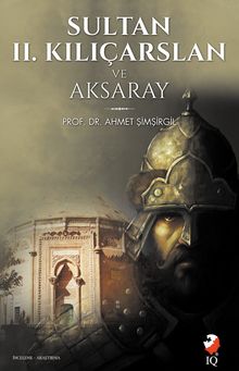 Sultan 2. Kılıçarslan ve Aksaray