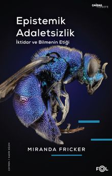 Epistemik Adaletsizlik & İktidar ve Bilmenin Etiği