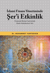 İslami Finans Yönetiminde Şer'i Etkinlik & Finansal Mimari İçerisinde İslam Hukukunun Yeri