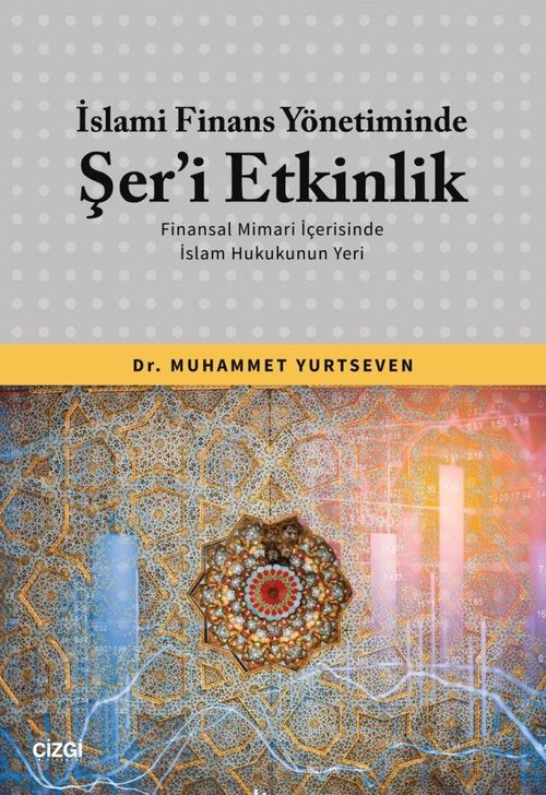 İslami Finans Yönetiminde Şer'i Etkinlik & Finansal Mimari İçerisinde İslam Hukukunun Yeri