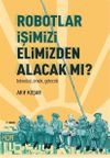Robotlar İşimizi Elimizden Alacak Mı? -Teknoloji, Emek, Gelecek