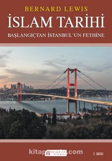 İslam Tarihi: Başlangıçtan İstanbul`un Fethine - Politika ve Savaşlar