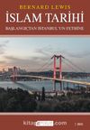 İslam Tarihi: Başlangıçtan İstanbul`un Fethine - Politika ve Savaşlar