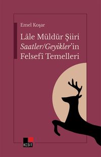 Lale Müldürün Şiiri Saatler / Geyikler'in Felsefî Temelleri 