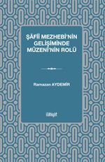 Şafiî Mezhebi'nin Gelişiminde Müzenî'nin Rolü