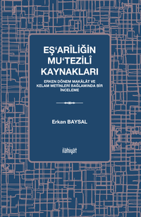 Eş‘arîliğin Mu‘tezilî Kaynakları & Erken Dönem Makalat ve Kelam Metinleri Bağlamında Bir İnceleme