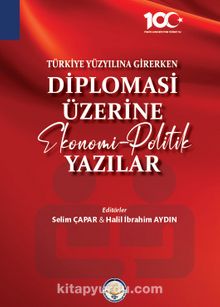 Türkiye Yüzyılına Girerken  Diplomasi Üzerine Ekonomi-Politik Yazılar
