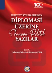 Türkiye Yüzyılına Girerken  Diplomasi Üzerine Ekonomi-Politik Yazılar