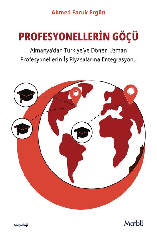 Profesyonellerin Göçü & Almanya'dan Türkiye'ye Dönen Uzman Profesyonellerin İş Piyasalarına Entegrasyon