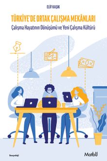 Türkiye'de Ortak Çalışma Mekanları & Çalışma Hayatının Dönüşümü ve Yeni Çalışma Kül