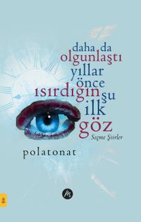 Daha Da Olgunlaştı Yıllar Önce Isırdığın Şu İlk Göz & Seçme Şiirler 