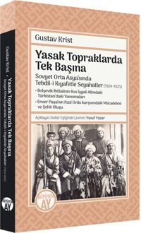 Yasak Topraklarda Tek Başına & Sovyet Orta Asya'sında Tebdil-i Kıyafetle Seyahatler (1924-1925)