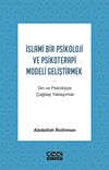 İslami Bir Psikoloji ve Psikoterapi Modeli Geliştirmek & Din ve Psikolojiye &Ccedil;ağdaş Yaklaşımlar