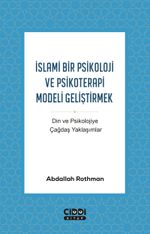 İslami Bir Psikoloji ve Psikoterapi Modeli Geliştirmek & Din ve Psikolojiye Çağdaş Yaklaşımlar