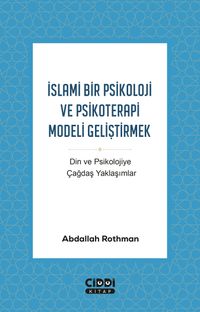 İslami Bir Psikoloji ve Psikoterapi Modeli Geliştirmek & Din ve Psikolojiye Çağdaş Yaklaşımlar