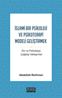 İslami Bir Psikoloji ve Psikoterapi Modeli Geliştirmek & Din ve Psikolojiye Çağdaş Yaklaşımlar