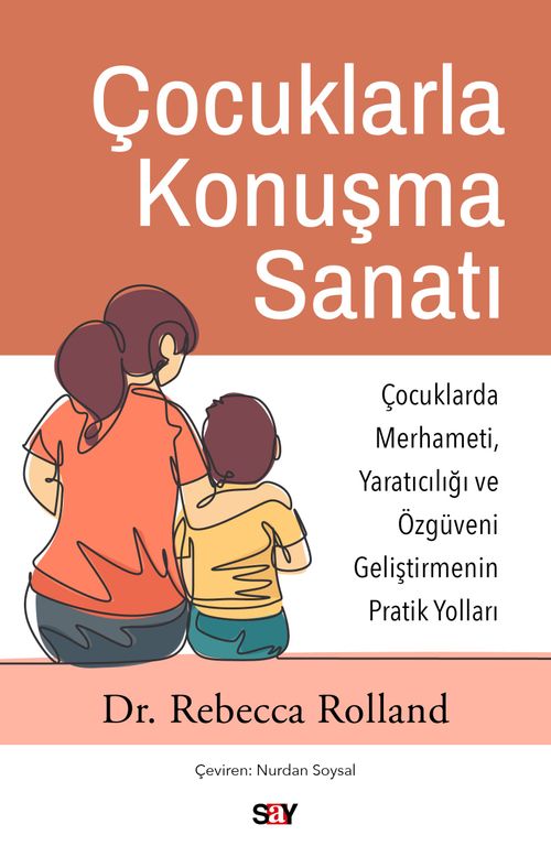 Çocuklarla Konuşma Sanatı & Çocuklarda Merhameti, Yaratıcılığı ve Özgüveni Geliştirmenin Pratik Yolları