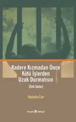 Kadere Kızmadan Önce Kötü İşlerden Uzak Durmalısın