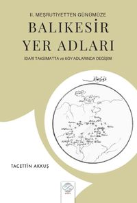 II. Meşrutiyetten Günümüze Balıkesir Yer Adları & İdari Taksimatta ve Köy Adlarında Değişim