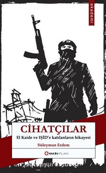 Cihatçılar & El Kaide ve IŞİD'e Katılanların Hikayesi - Süleyman Erdem