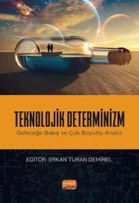 Teknolojik Determinizm & Geleceğe Bakış ve Çok Boyutlu Analiz