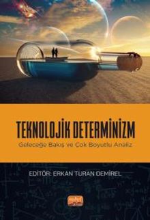 Teknolojik Determinizm & Geleceğe Bakış ve Çok Boyutlu Analiz