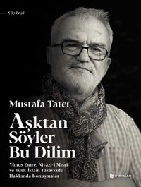 Aşktan Söyler Bu Dilim & Yunus Emre, Niyazi-i Mısri ve Türk-İslam Tasavvufu Hakkında Konuşmalar 