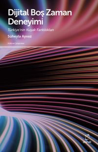 Dijital Boş Zaman Deneyimi & Türkiye'nin Kuşak Farklılıkları