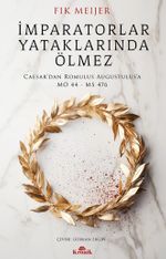 İmparatorlar Yataklarında Ölmez & Caesar'dan Romulus Augustulus'a, MÖ 44 - MS 476