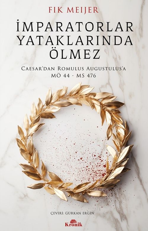 İmparatorlar Yataklarında Ölmez & Caesar'dan Romulus Augustulus'a, MÖ 44 - MS 476