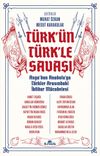 T&uuml;rk'&uuml;n T&uuml;rk'le Savaşı & Asya'dan Anadolu'ya T&uuml;rkler Arasındaki İktidar M&uuml;cadelesi