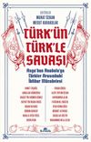 Türk’ün Türk’le Savaşı & Asya’dan Anadolu’ya Türkler Arasındaki İktidar Mücadelesi
