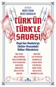Türk'ün Türk'le Savaşı & Asya'dan Anadolu'ya Türkler Arasındaki İktidar Mücadelesi 