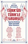Türk'ün Türk'le Savaşı &amp; Asya'dan Anadolu'ya Türkler Arasındaki İktidar Mücadelesi 