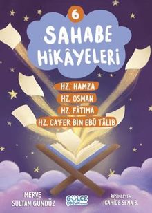 Sahabe Hikayeleri 6. Kitap / Hz. Hamza, Hz. Osman, Hz. Fatıma, Hz. Ca'fer Bin Ebu Talib