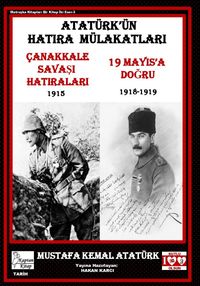 Atatürk'ün Hatıra Mülakatları & Çanakkale Savaşı Hatıraları - 19 Mayıs'a Doğru