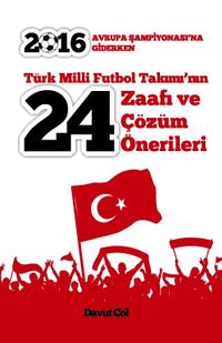 Türk Milli Futbol Takımı’nın 24 Zaafı ve Çözüm Önerileri