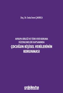 Avrupa Birliği ve Türk Veri Koruma Düzenlemeleri Kapsamında Çocuğun Kişisel Verilerinin Korunması