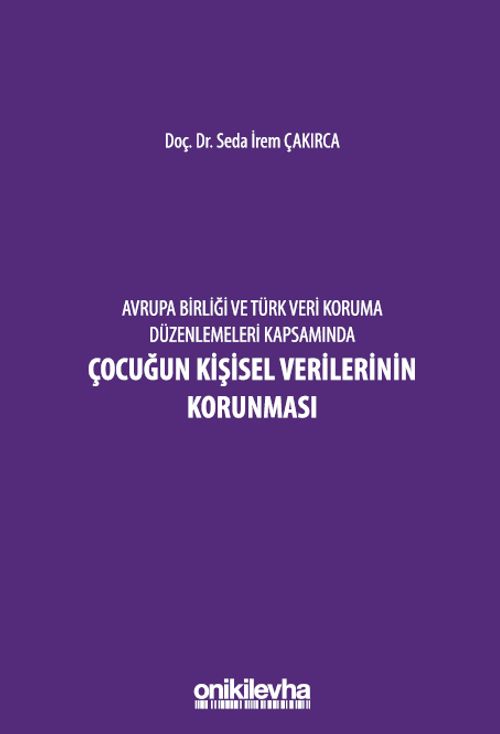 Avrupa Birliği ve Türk Veri Koruma Düzenlemeleri Kapsamında Çocuğun Kişisel Verilerinin Korunması