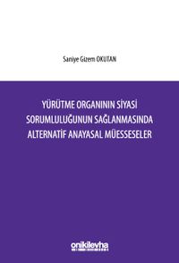 Yürütme Organının Siyasi Sorumluluğunun Sağlanmasında Alternatif Anayasal Müesseseler