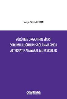 Yürütme Organının Siyasi Sorumluluğunun Sağlanmasında Alternatif Anayasal Müesseseler