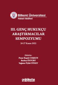 Bilkent Üniversitesi Hukuk Fakültesi III. Genç Hukukçu Araştırmacılar Sempozyumu 26-27 Kasım 2022