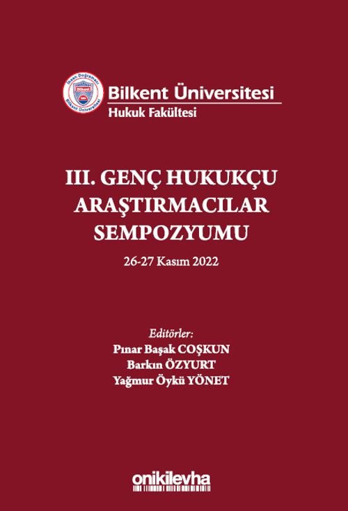 Bilkent Üniversitesi Hukuk Fakültesi III. Genç Hukukçu Araştırmacılar Sempozyumu 26-27 Kasım 2022