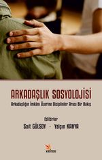 Arkadaşlık Sosyolojisi & Arkadaşlığın İmkanı Üzerine Disiplinler Arası Bir Bakış 